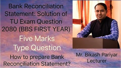 Bank Reconciliation Statement:Solution of TU Exam Question 2080 (BBS FIRST YEAR)