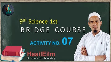 9th Bridge Course Science1st | Activity 07 Complete | With Animation | نہم برج کو رس مکمل رہنمای