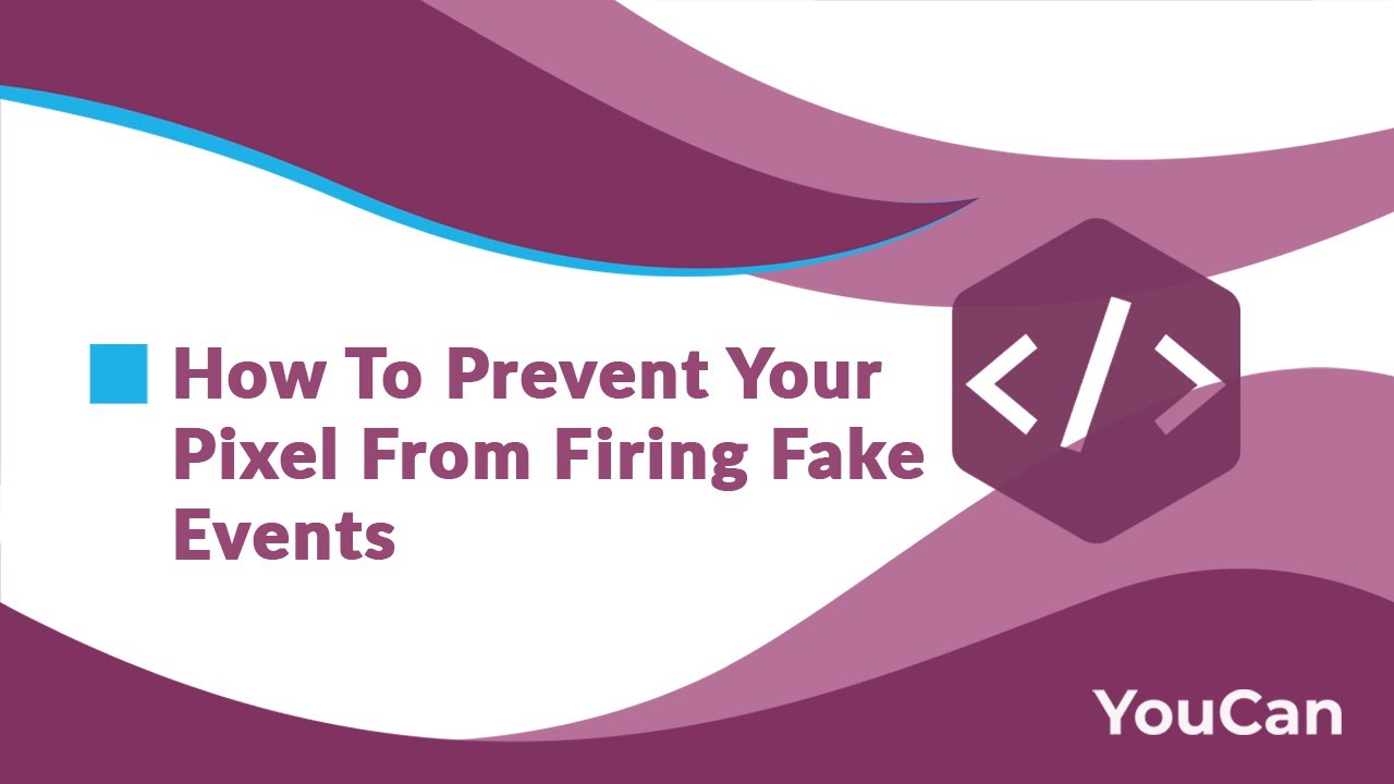 How To Prevent Your Pixel From Firing Fake Events - YouTube