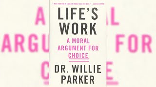 Review of Life's Work: A Moral Argument for Choice by Dr. Willie Parker,  read by Caz Harleaux
