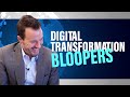 Digital Transformation Bloopers: Behind the Scenes