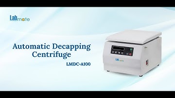 Labmate Automatic Decapping Centrifuge LMDC-A100 – Efficient, Safe and Versatile Sample Processing