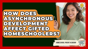 How Does Asynchronous Development Affect Gifted Homeschoolers? - Homeschool Parent Academy