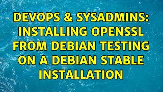 Famous DevOps & SysAdmins: Installing OpenSSL from Debian testing on a Debian stable installation Net Worth