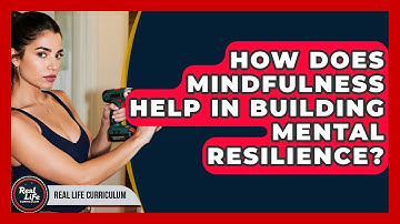 How Does Mindfulness Help In Building Mental Resilience? - Real Life Curriculum