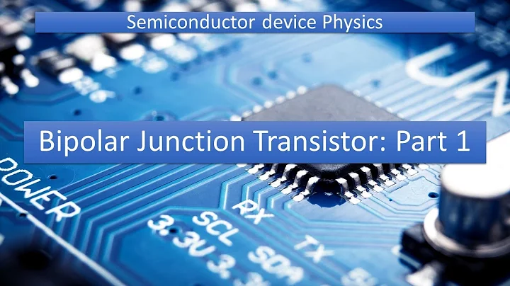 Bipolar Junction Transistor: Part 1