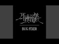 BUG FIXER