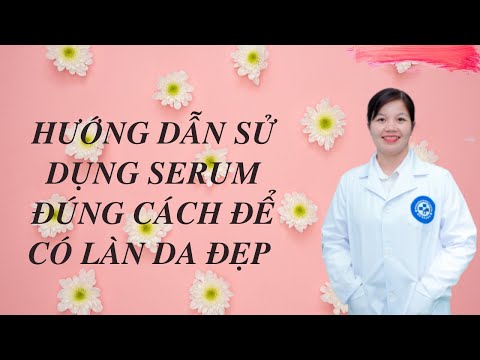 Hướng dẫn sử dụng serum đúng cách để có làn da đẹp.