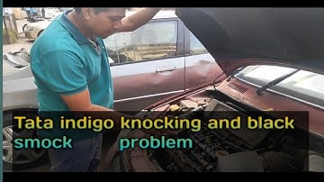 Tata indigo knocking and smok problem