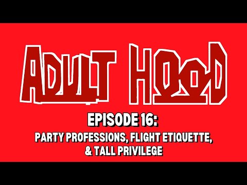 Volume 16: Party Professions, Flight Etiquette, & Tall Privilege | Adulthood Podcast