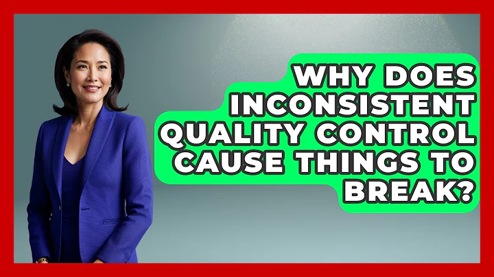 Why Does Inconsistent Quality Control Cause Things To Break? - How Things Break