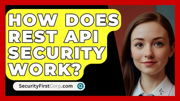 How Does REST API Security Work? - SecurityFirstCorp.com