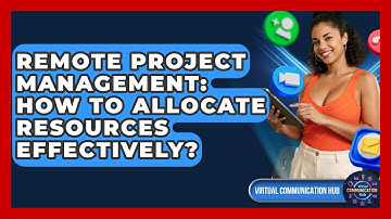 Remote Project Management: How To Allocate Resources Effectively? - Virtual Communication Hub