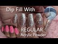 Dip Fill With REGULAR Acrylic Powder