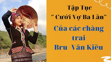 Đi Ra Đi Vô// Dân Tộc Bru - Vân Kiều Với Tục Lệ Đặc Biệt " Cưới Vợ 3 Lần "