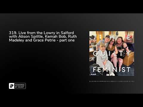 319. Live from the Lowry in Salford with Alison Spittle, Kemah Bob, Ruth Madeley and Grace Petrie...