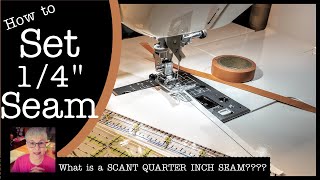 How to set quarter inch seam allowance for quilting & What is a SCANT QUARTER INCH SEAM ALLOWANCE??