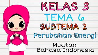 Kelas 3 Tema 6 Subtema 2 Perubahan Energi Muatan Bahasa Indonesia (Menemukan Informasi dari Teks)