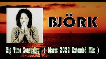 Björk  -   Big Time Sensuality   ( Marss 2022 Extended Mix )