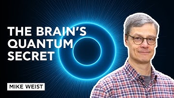 Quantum Consciousness: Are Microtubules the Mind’s True Engine? – Mike Weist | 12