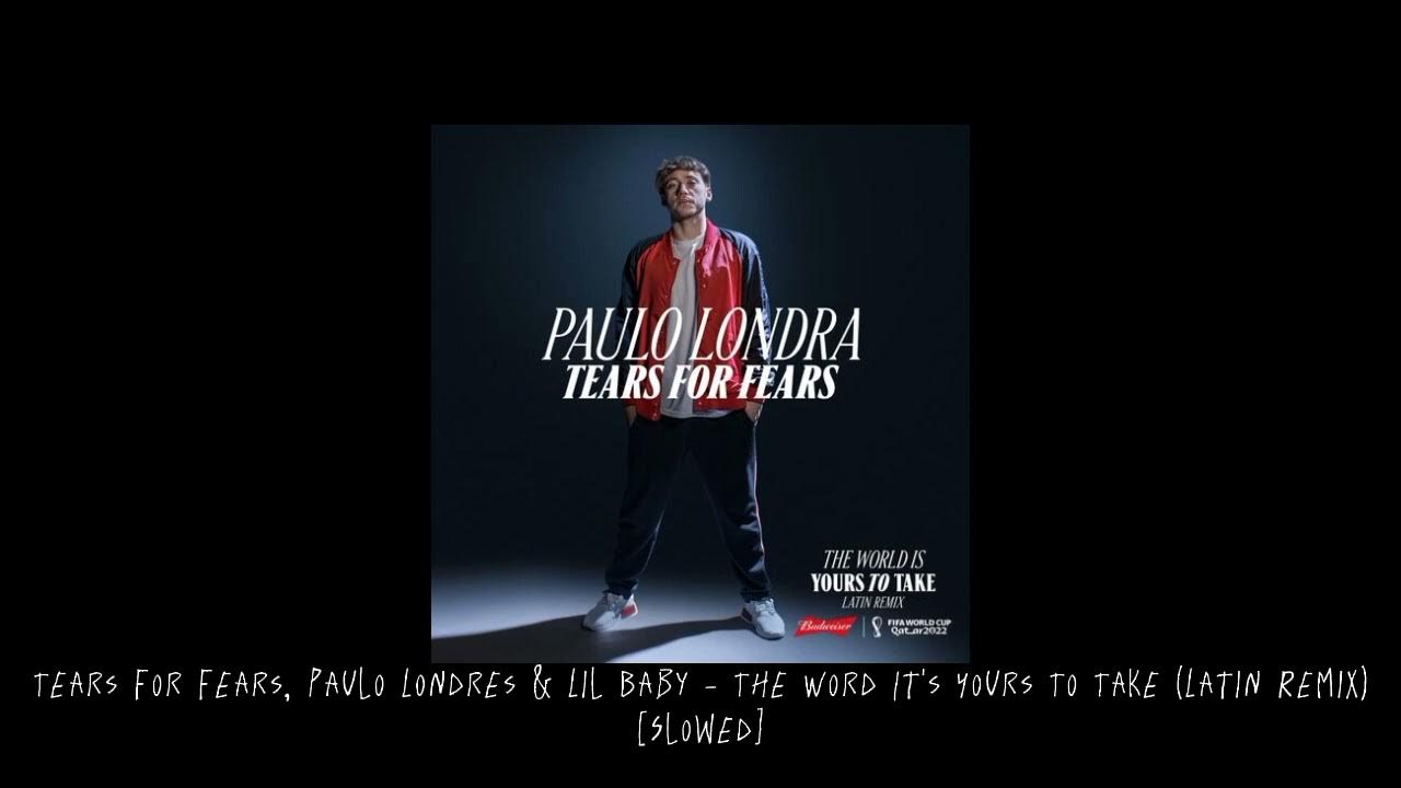 Tears For Fears, Paulo Londra & Lil Baby The World It's Yours To Take