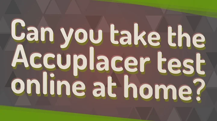 Can you take the Accuplacer test online at home?