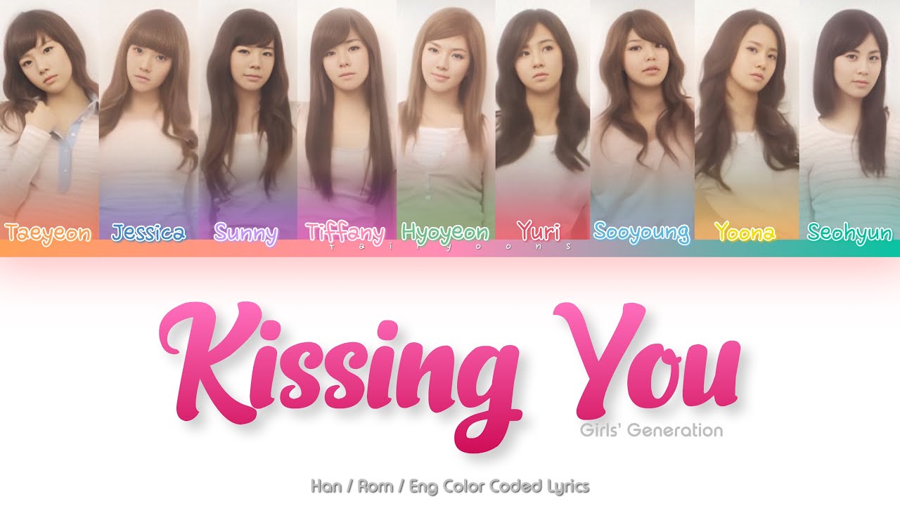 Girls Generation 소녀시대 Kissing You Color Coded Lyrics Han Rom Eng Youtube