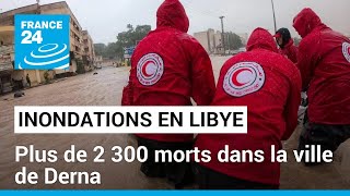 Libye : plus de 2 300 morts dans les inondations à Derna, dans le Nord-Est • FRANCE 24