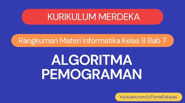 Kurikulum Merdeka Informatika Kelas 8 Bab 7 Algoritma Pemograman
