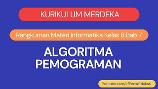 Kurikulum Merdeka Informatika Kelas 8 Bab 7 Algoritma Pemograman
