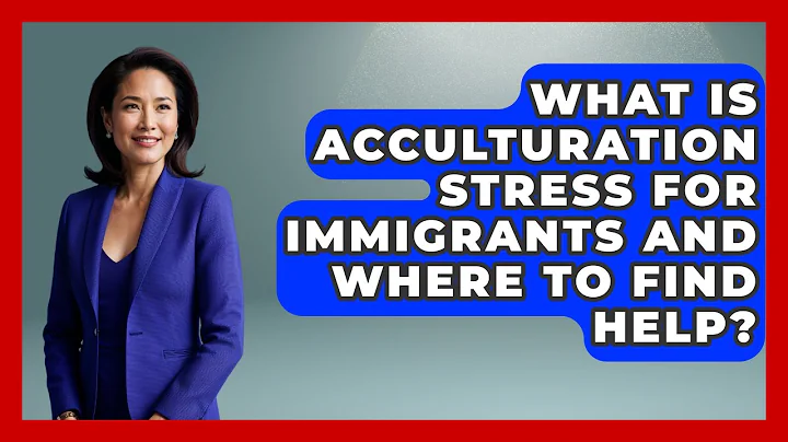 What Is Acculturation Stress For Immigrants And Where To Find Help? - Immigrant Family Life