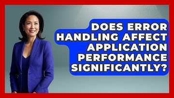 Does Error Handling Affect Application Performance Significantly? | Learn To Troubleshoot News