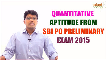 SBI PO Quantitative Aptitude Previous Year Solutions | SBI PO 2017 | TalentSprint