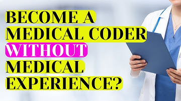 BECOME A MEDICAL CODER WITHOUT MEDICAL EXPERIENCE?