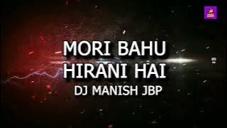 MORI BAHU HIRANI HAI DJ MANISH INDIAN TAPORI SONGS