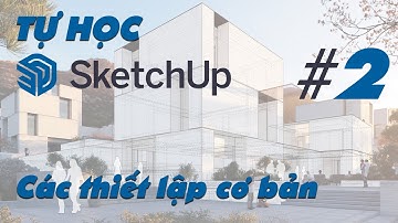TỰ HỌC SKETCHUP | Bài 2 | Các thiết lập cơ bản | #sketchup #3dbox