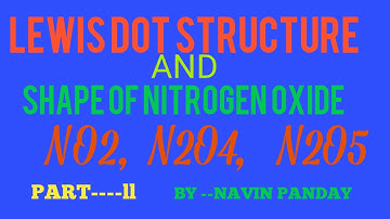 Lewis dot structure of Nitrogen oxide and its Shape (NO2, N2O4, N2O5). Part -ll ,लुईस संरचना.