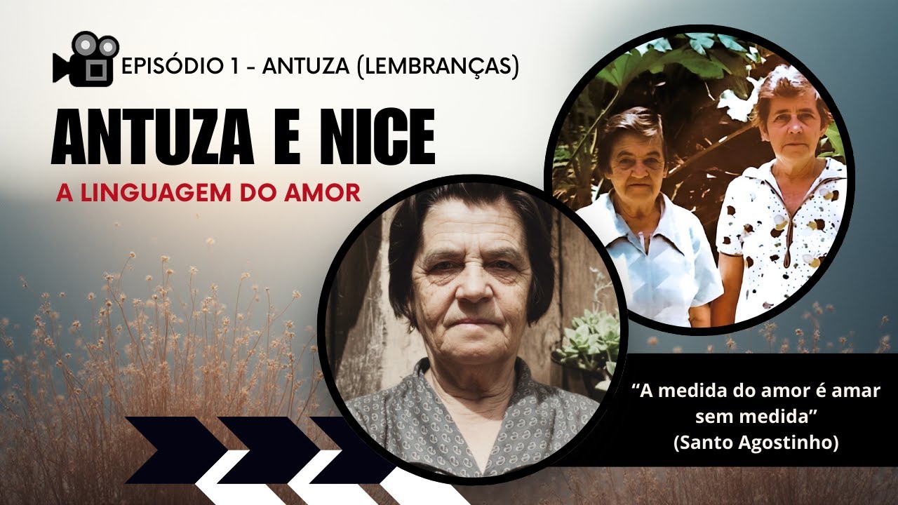 Documentário Antuza e Nice - A linguagem do Amor - Episódio 1 - Antuza (Lembranças)
