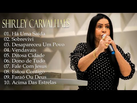 Shirley Carvalhaes - Sobrevivi, Há Uma Saída,... Os melhores hinos que tocam nossos corações