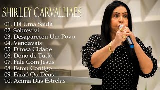 Shirley Carvalhaes - Sobrevivi, Há Uma Saída,... Os melhores hinos que tocam nossos corações