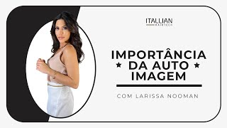 IMPORTÂNCIA DA AUTOIMAGEM com Larissa Nooman