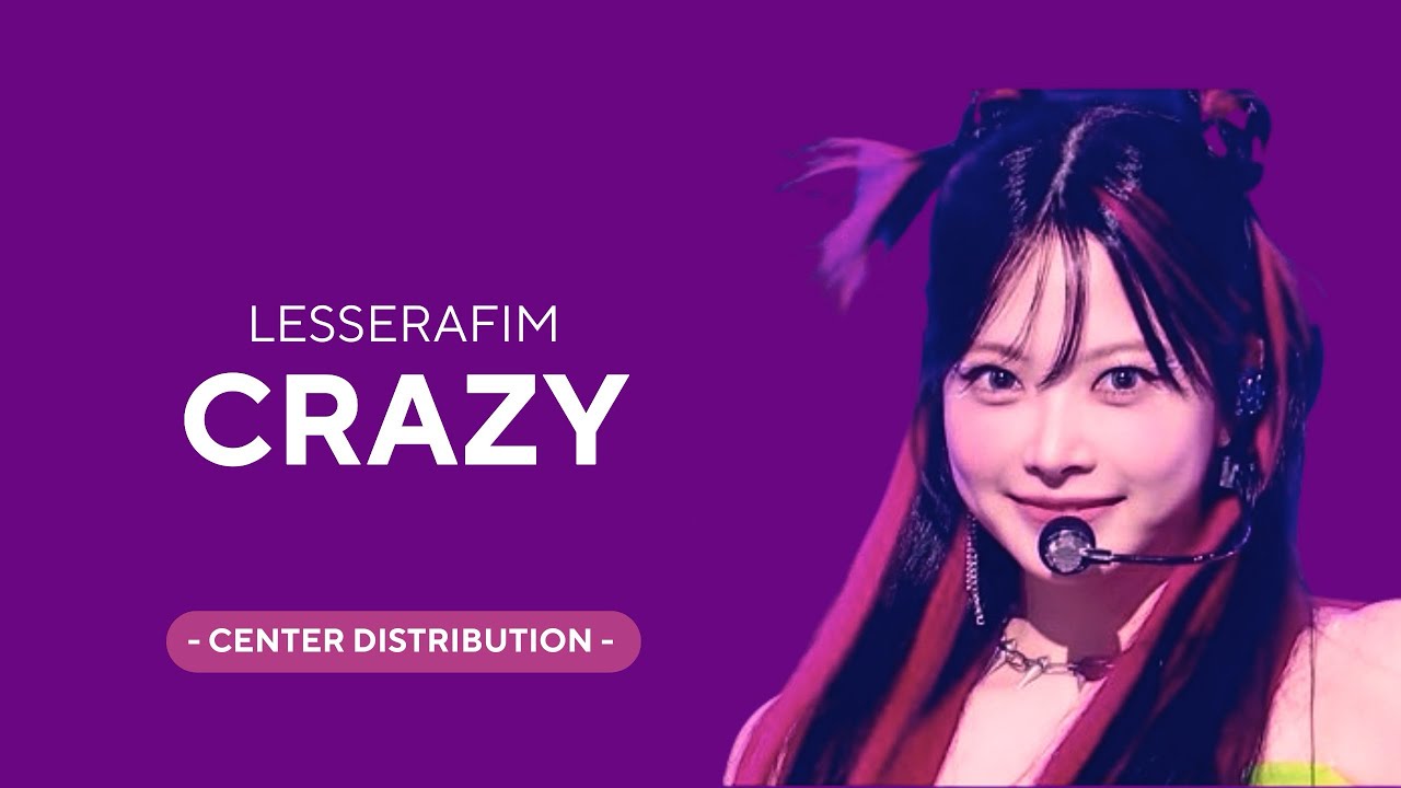 LE SSERAFIM - CRAZY | CENTER DISTRIBUTION