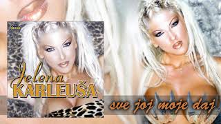 JELENA KARLEUSA - SVE JOJ MOJE DAJ (AUDIO)