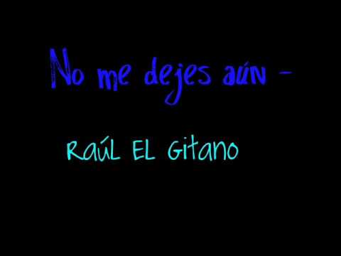 No me dejes aún-Raúl El Gitano