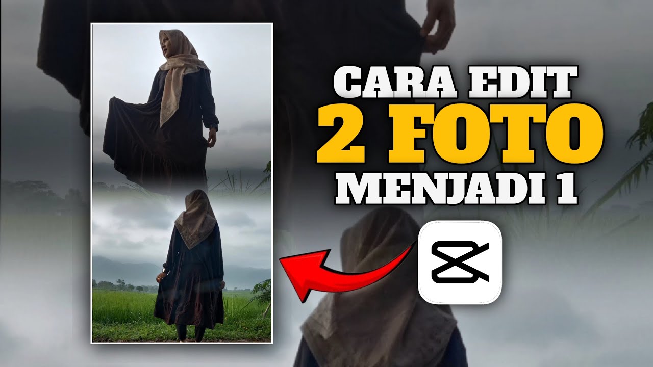 CARA EDIT DUA FOTO MENJADI SATU DI CAPCUT YouTube