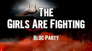 Bloc party - The Girls Are Fighting (Lyrics)