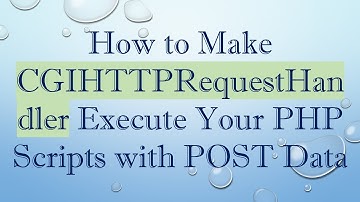 How to Make CGIHTTPRequestHandler Execute Your PHP Scripts with POST Data