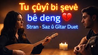 Tu çûyî bi şevê bê deng 💔 | Stran • Saz û Gîtar Duet | #music #kürtçemüzik #duygusal 