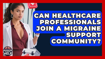 Can Healthcare Professionals Join a Migraine Support Community? - Headache and Migraine Help