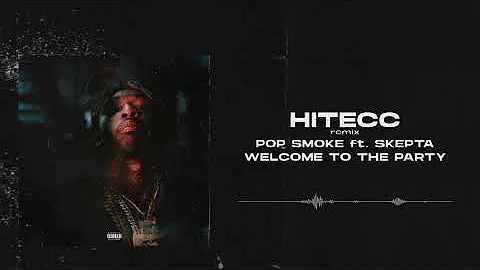 Pop Smoke - Welcome To The Party ft. Skepta (HiTecc Remix)